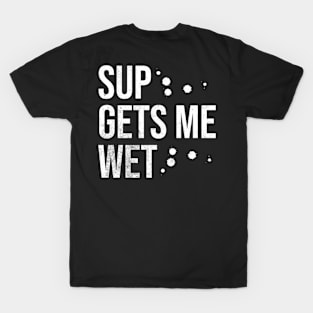 SUP Gets Me Wet T-Shirt